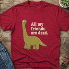 All My Friends Are Dead T-Shirt