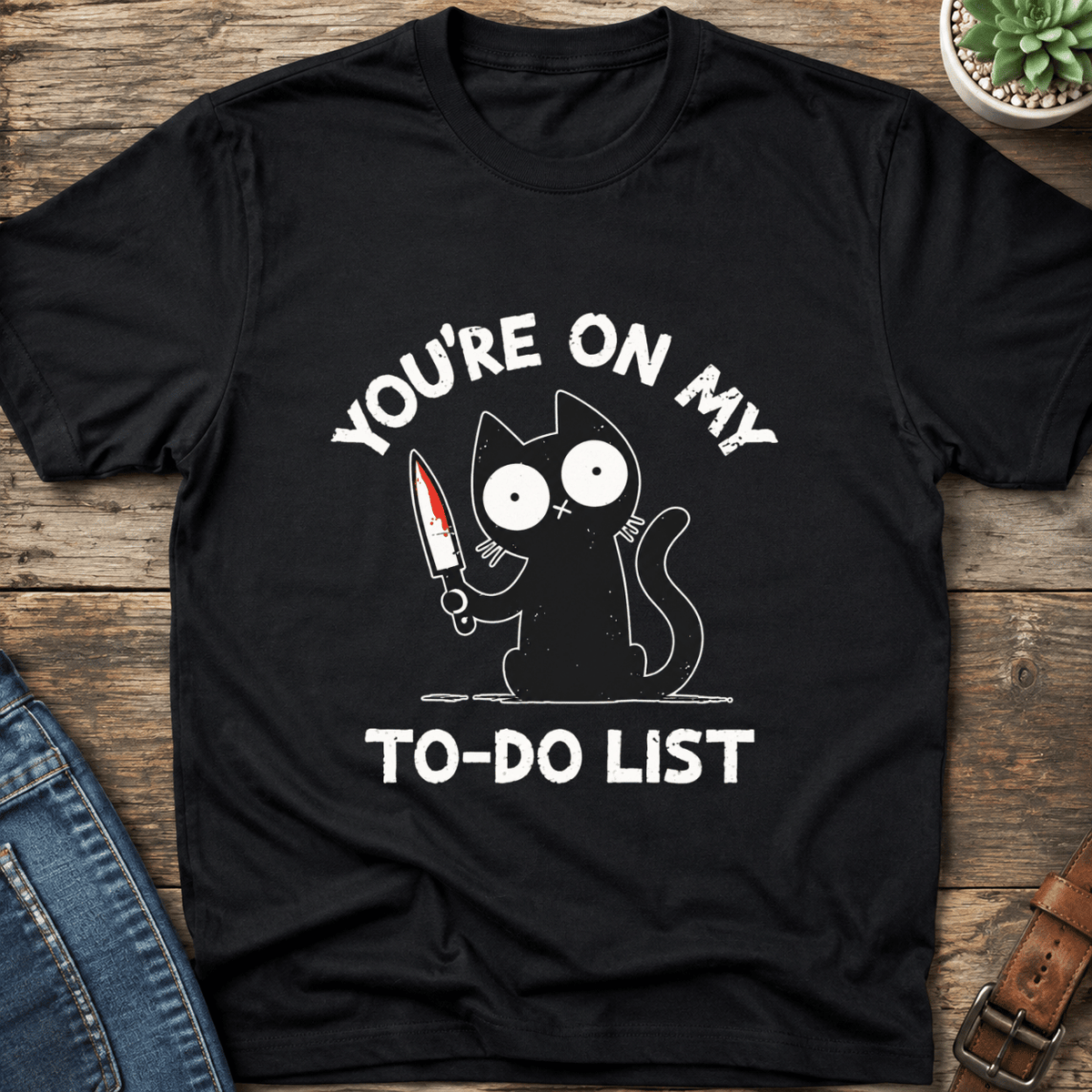 You're On My To Do List T-Shirt