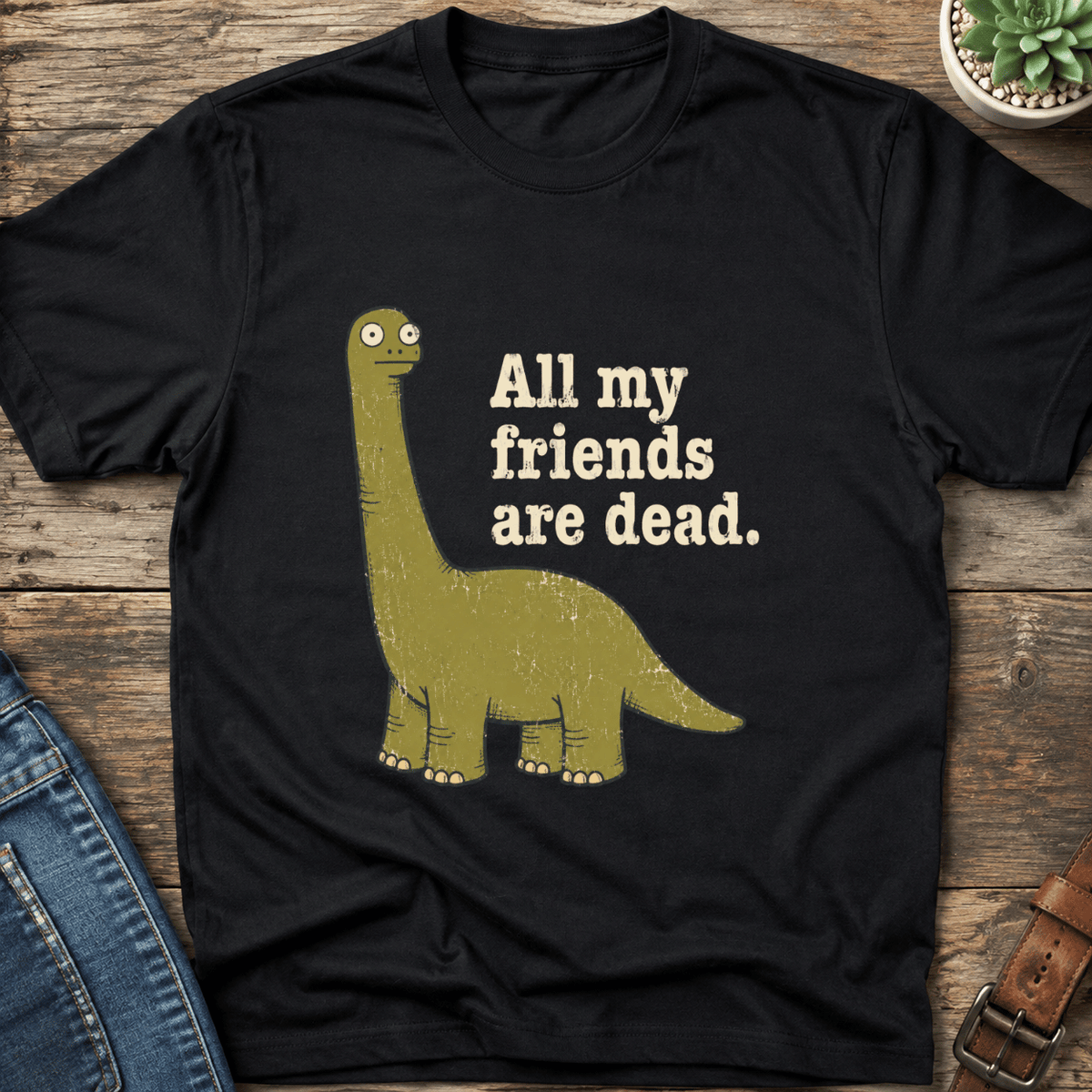 All My Friends Are Dead T-Shirt