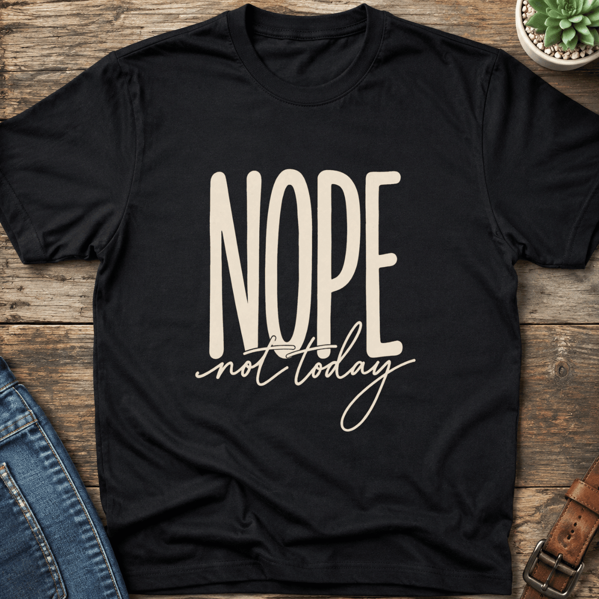 Nope Not Today T-Shirt