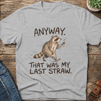 Anyway That Was My Last Straw T-Shirt