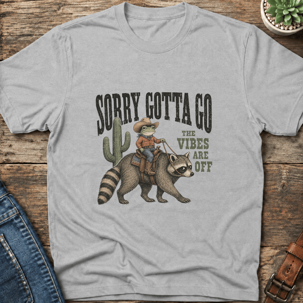 Sorry Gotta Go T-Shirt