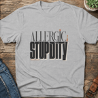 Allergic To Stupidity T-Shirt