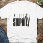 Allergic To Stupidity T-Shirt