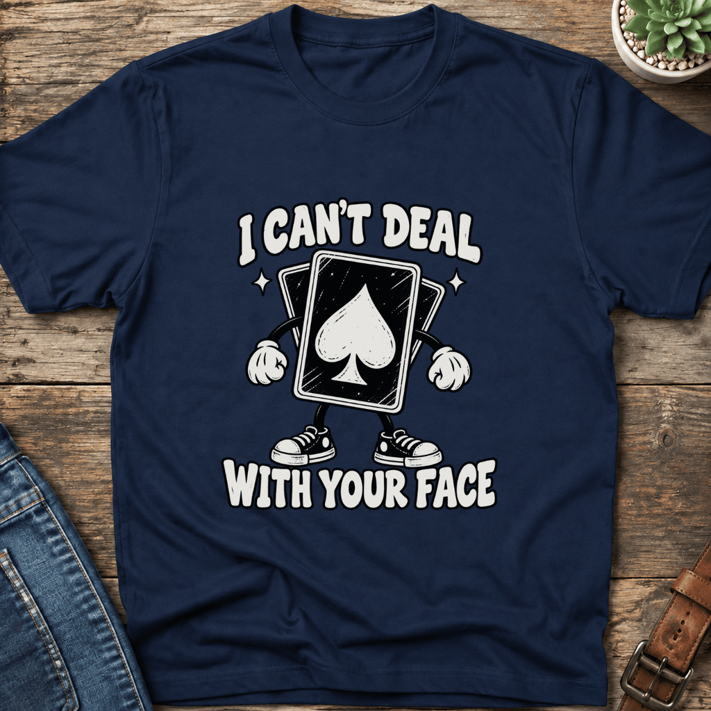 Can't Deal With Your Face T-Shirt