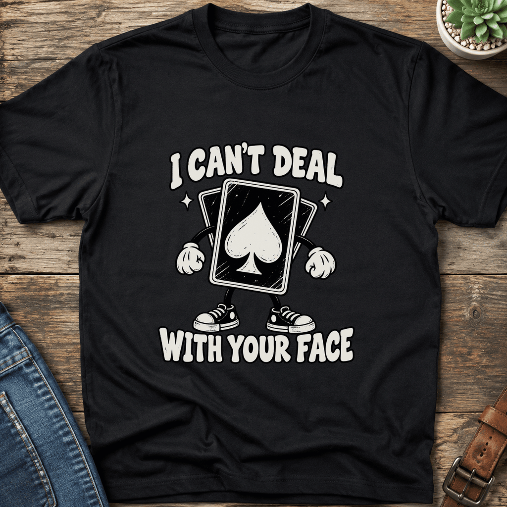 Can't Deal With Your Face T-Shirt