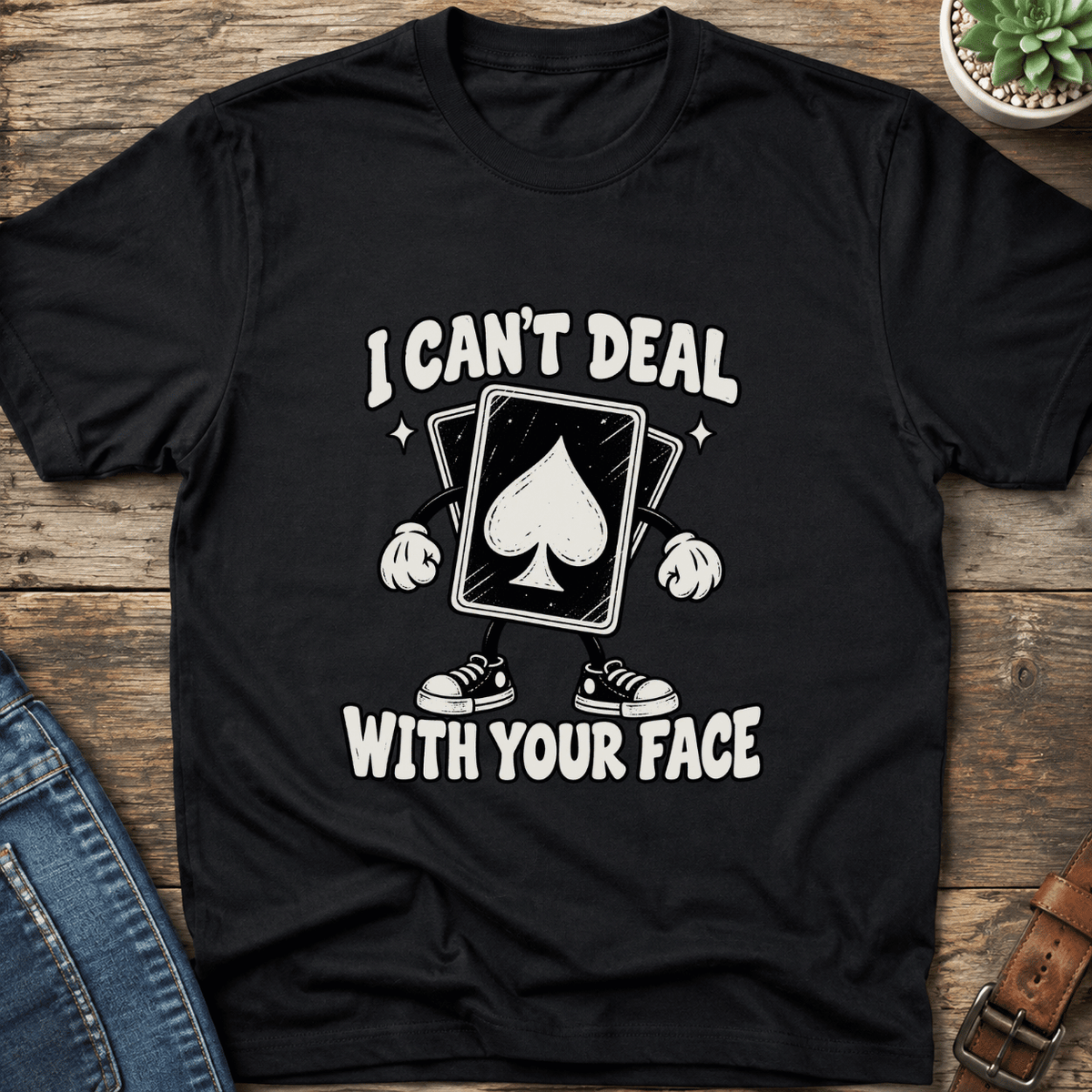 Can't Deal With Your Face T-Shirt
