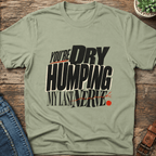 Dry Humping My Last Nerve T-Shirt