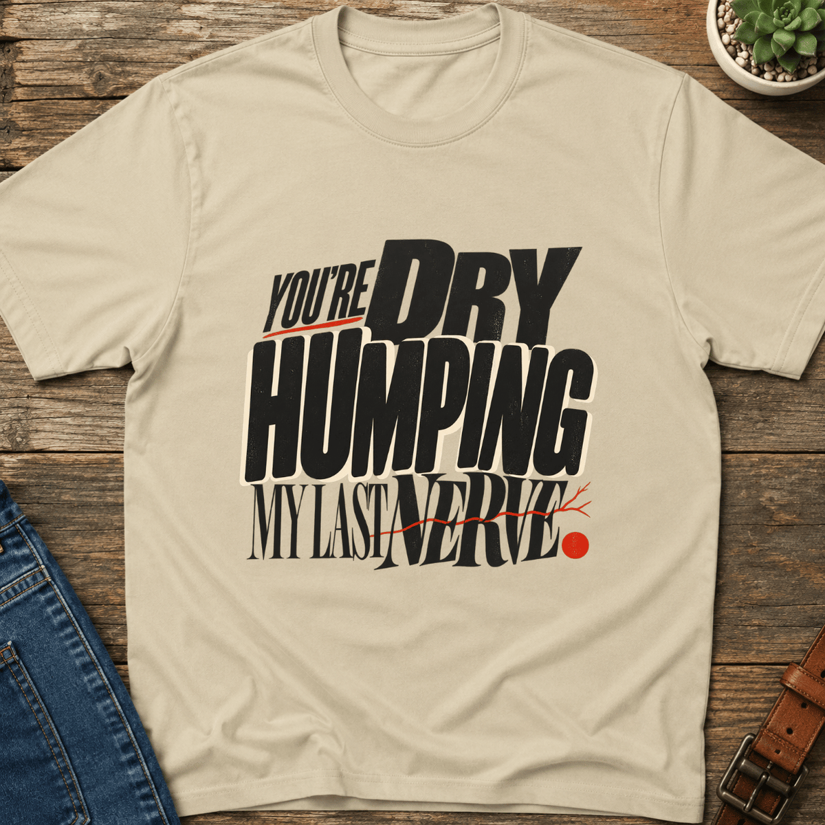 Dry Humping My Last Nerve T-Shirt