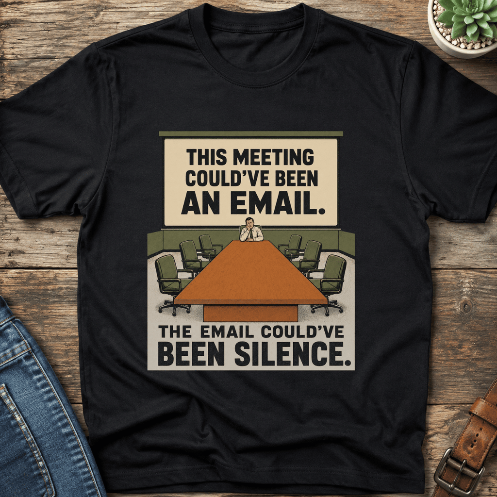Meeting Could Be An Email T-Shirt