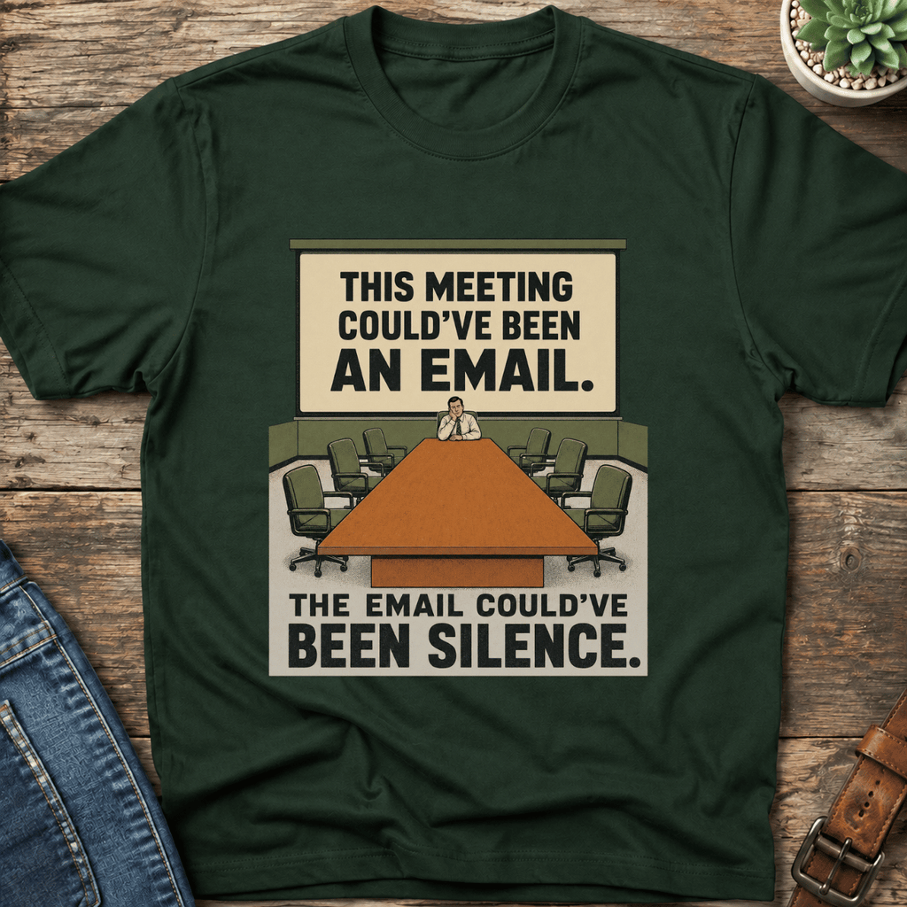 Meeting Could Be An Email T-Shirt
