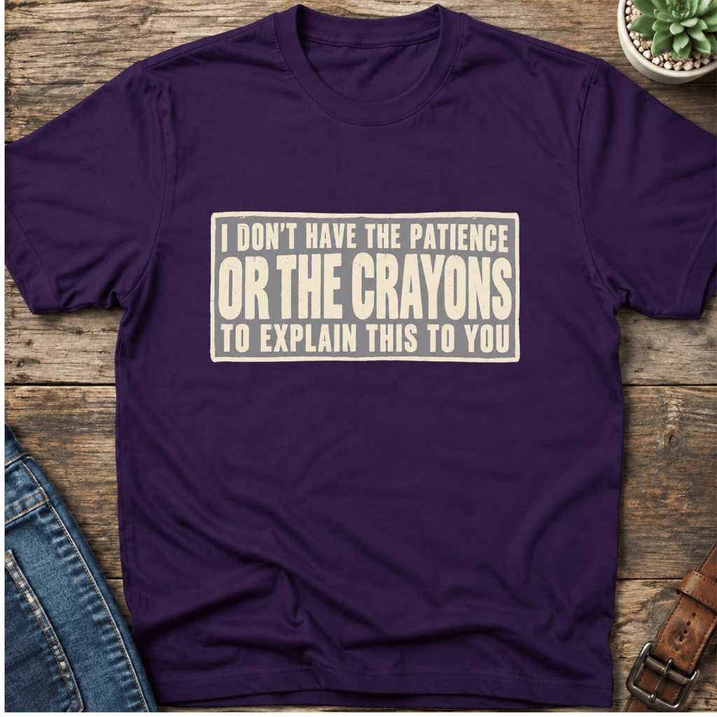 No Patience Or Crayons T-Shirt