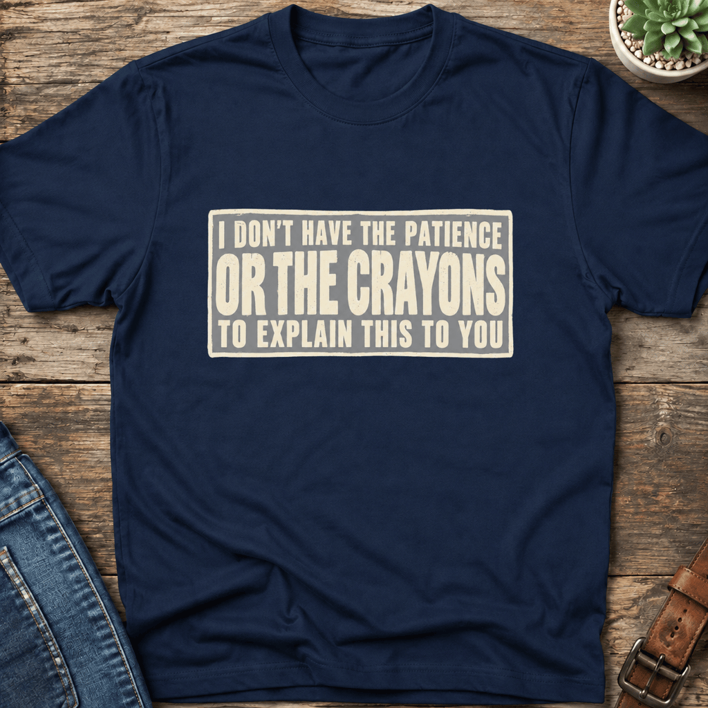 No Patience Or Crayons T-Shirt