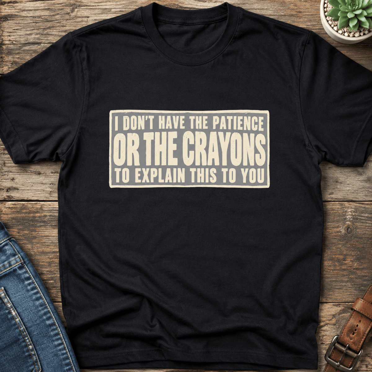 No Patience Or Crayons T-Shirt