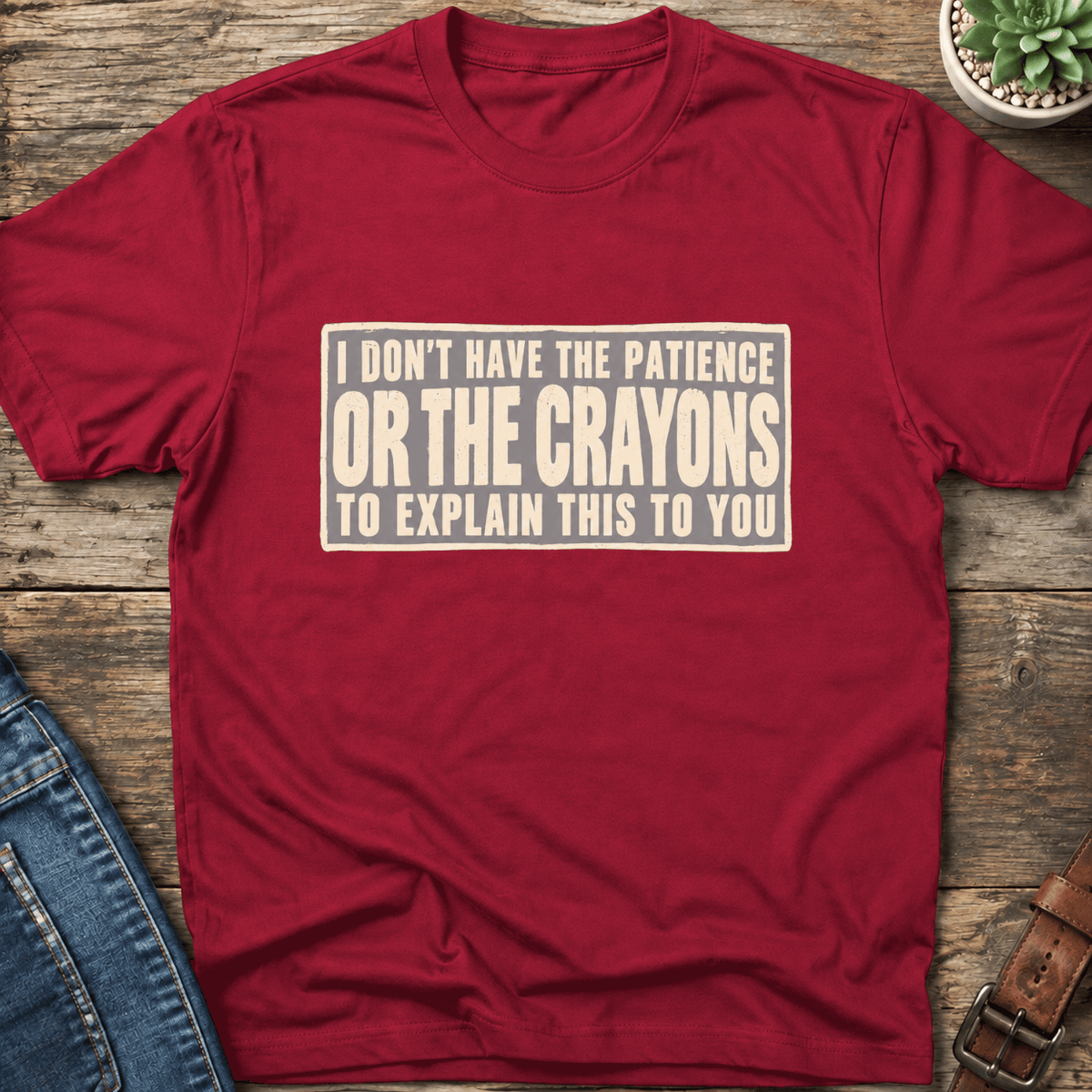 No Patience Or Crayons T-Shirt