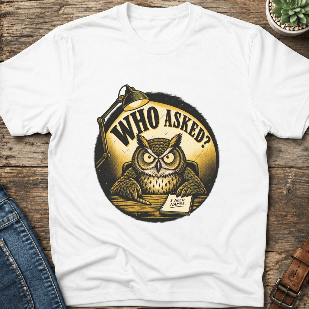 Who Asked Owl T-Shirt