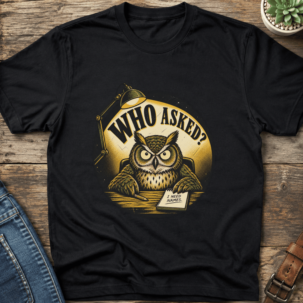 Who Asked Owl T-Shirt