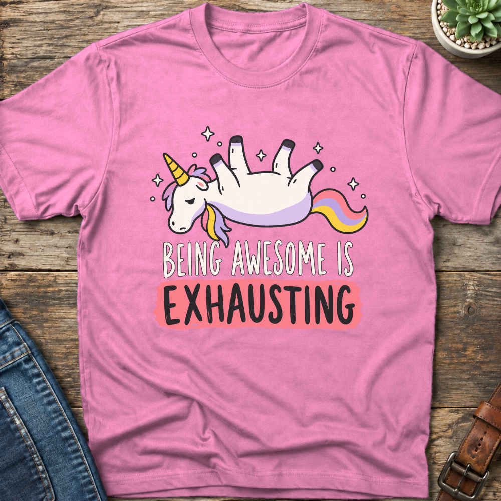Being Awesome Is Exhausting T-Shirt