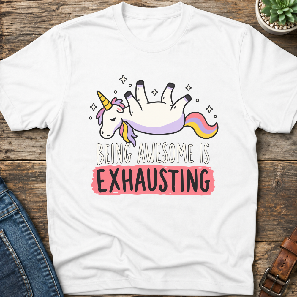Being Awesome Is Exhausting T-Shirt