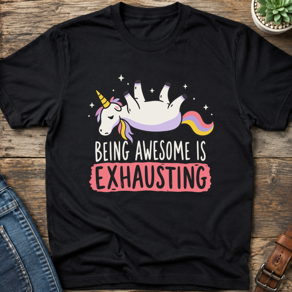 Being Awesome Is Exhausting T-Shirt