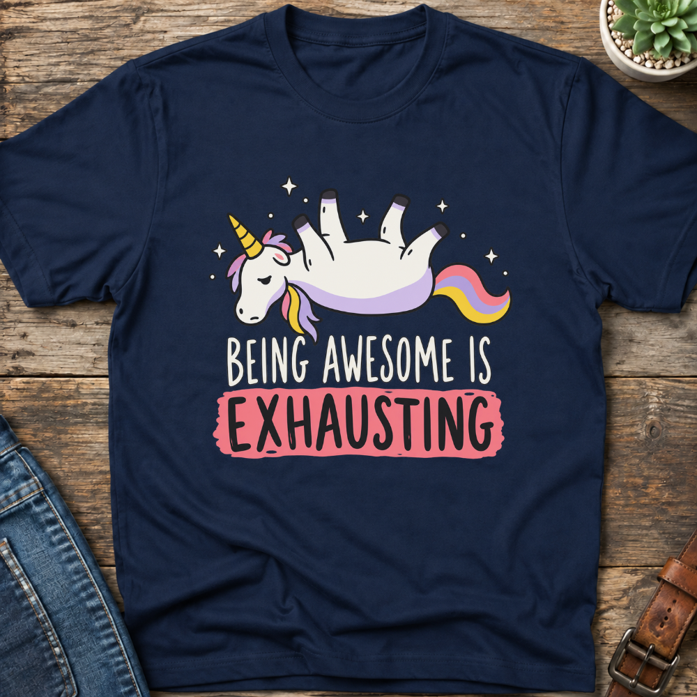 Being Awesome Is Exhausting T-Shirt