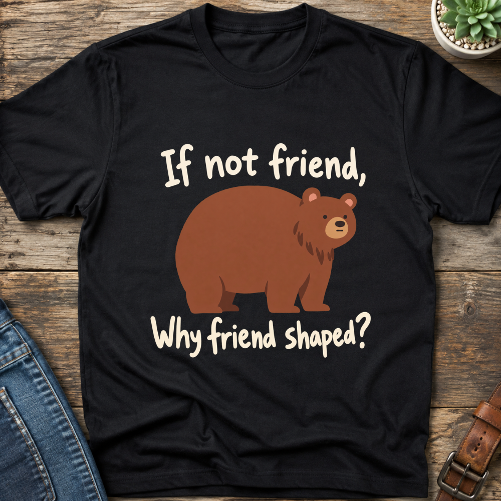 Why Friend Shaped T-Shirt