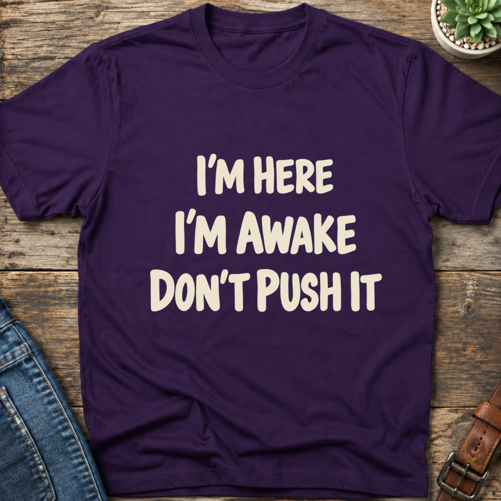 I'm Here I'm Awake T-Shirt