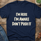 I'm Here I'm Awake T-Shirt