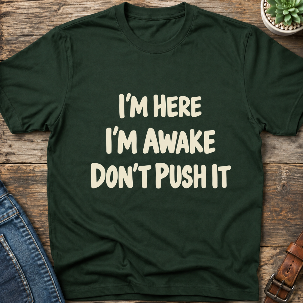 I'm Here I'm Awake T-Shirt
