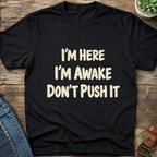 I'm Here I'm Awake T-Shirt