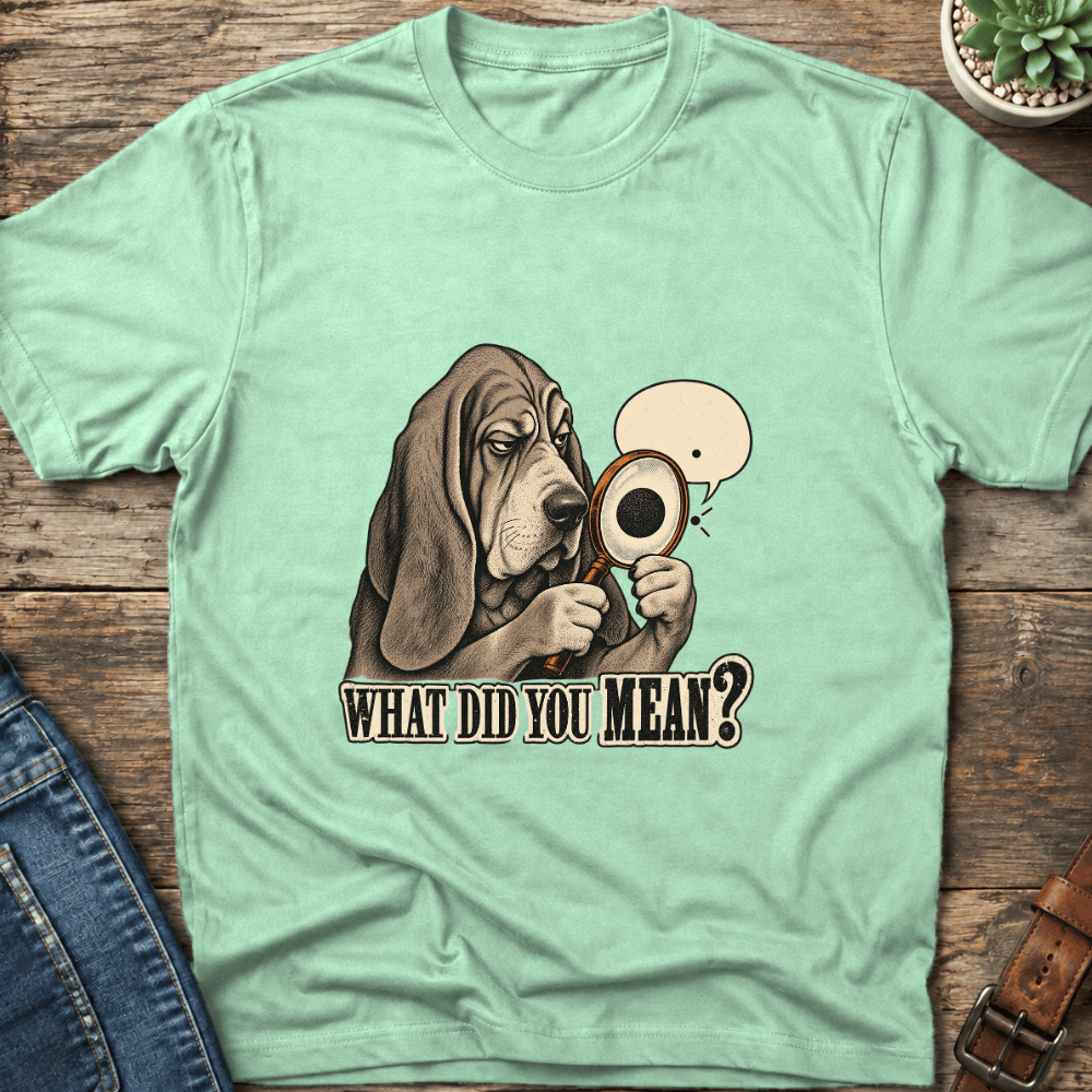 What Did You Mean T-Shirt