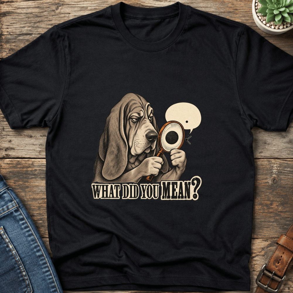 What Did You Mean T-Shirt