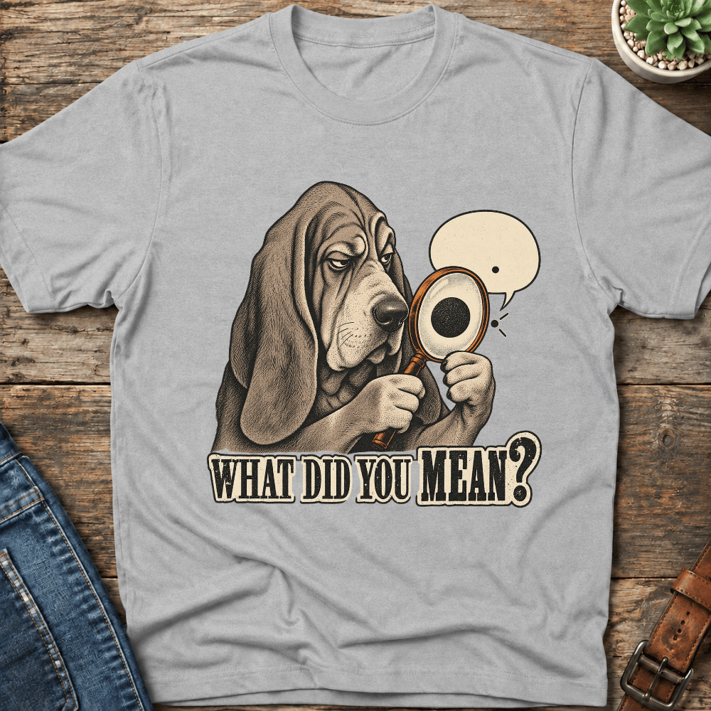 What Did You Mean T-Shirt