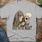 What Did You Mean T-Shirt