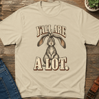 Y'all Are A Lot T-Shirt