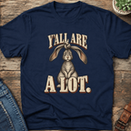 Y'all Are A Lot T-Shirt