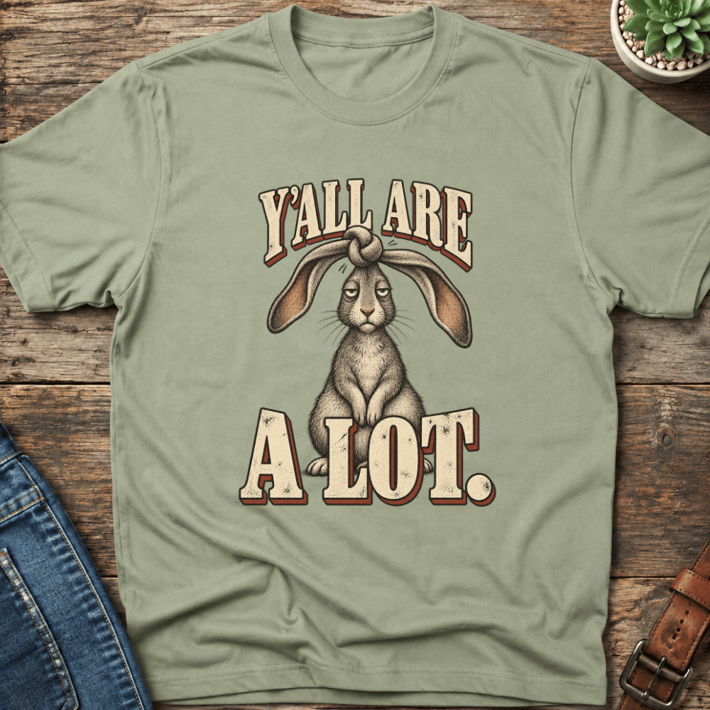 Y'all Are A Lot T-Shirt