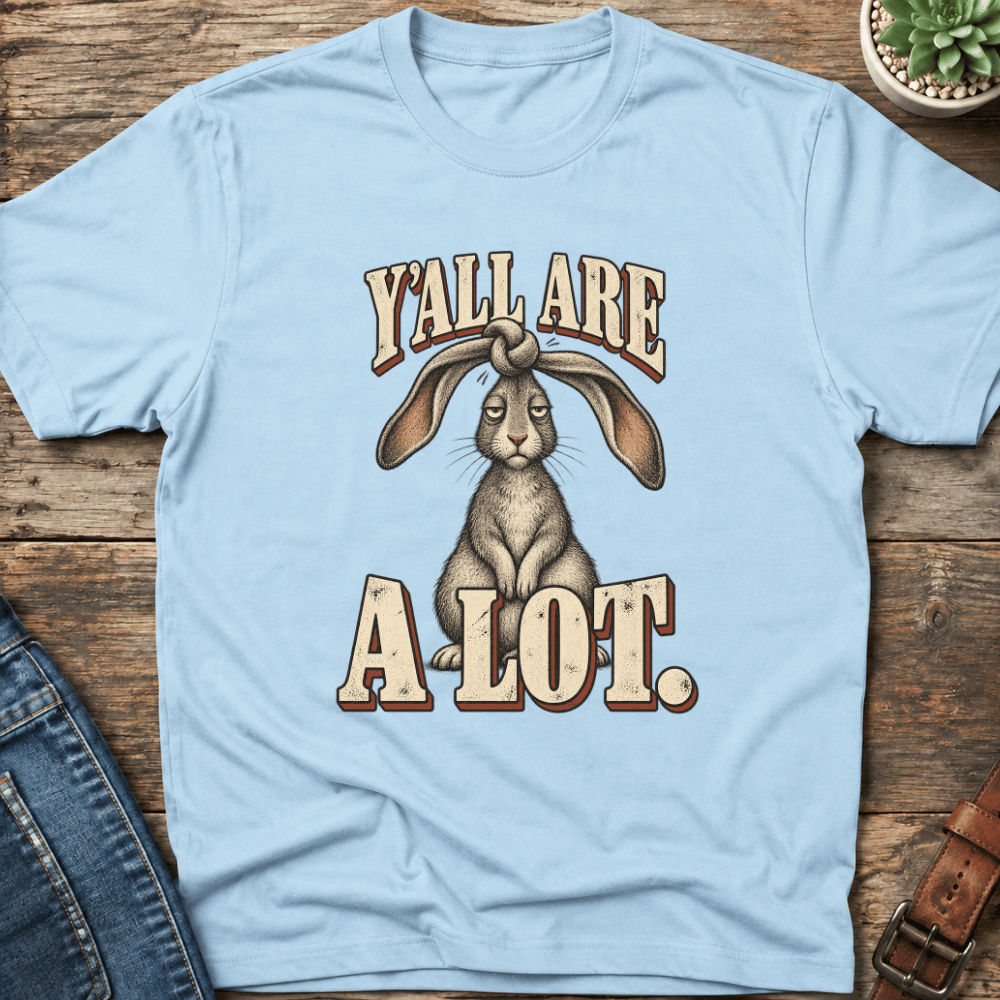 Y'all Are A Lot T-Shirt