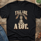 Y'all Are A Lot T-Shirt