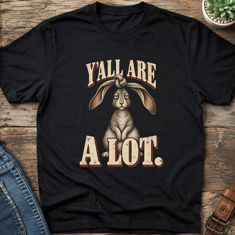 Y'all Are A Lot T-Shirt