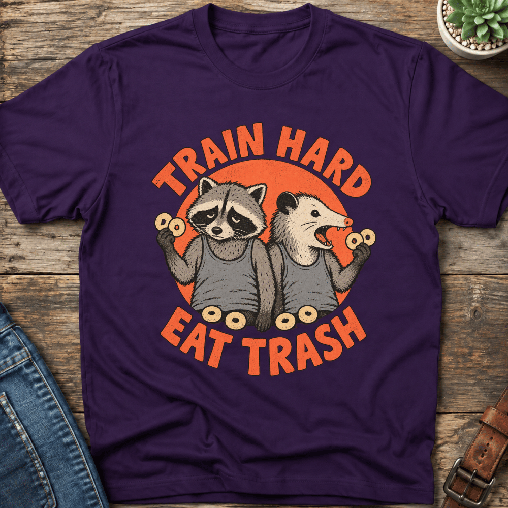 Train Hard Eat Trash T-Shirt