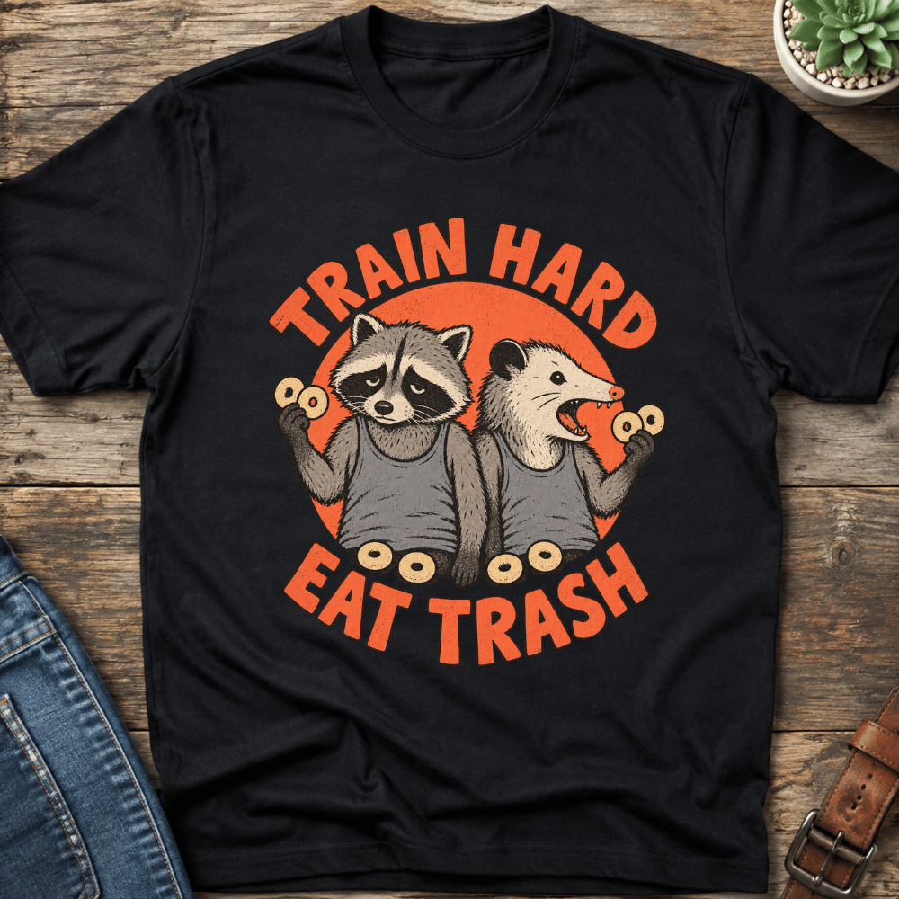 Train Hard Eat Trash T-Shirt
