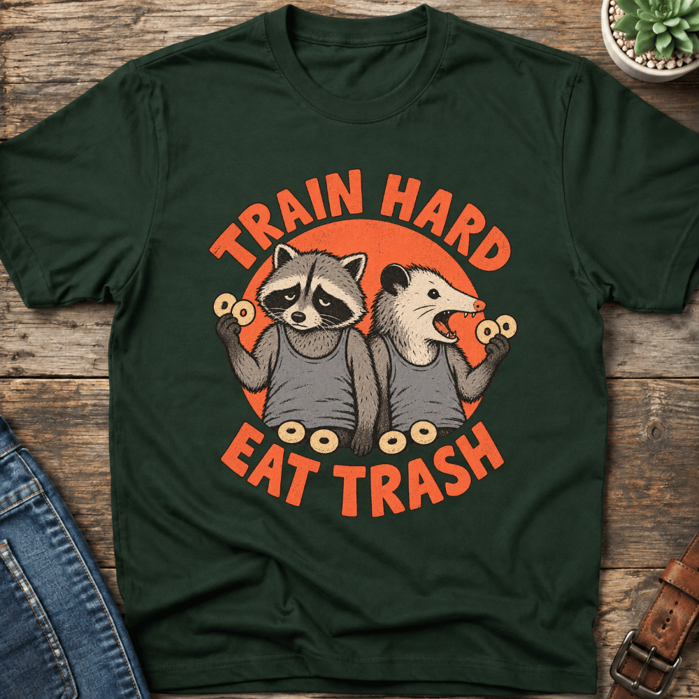 Train Hard Eat Trash T-Shirt