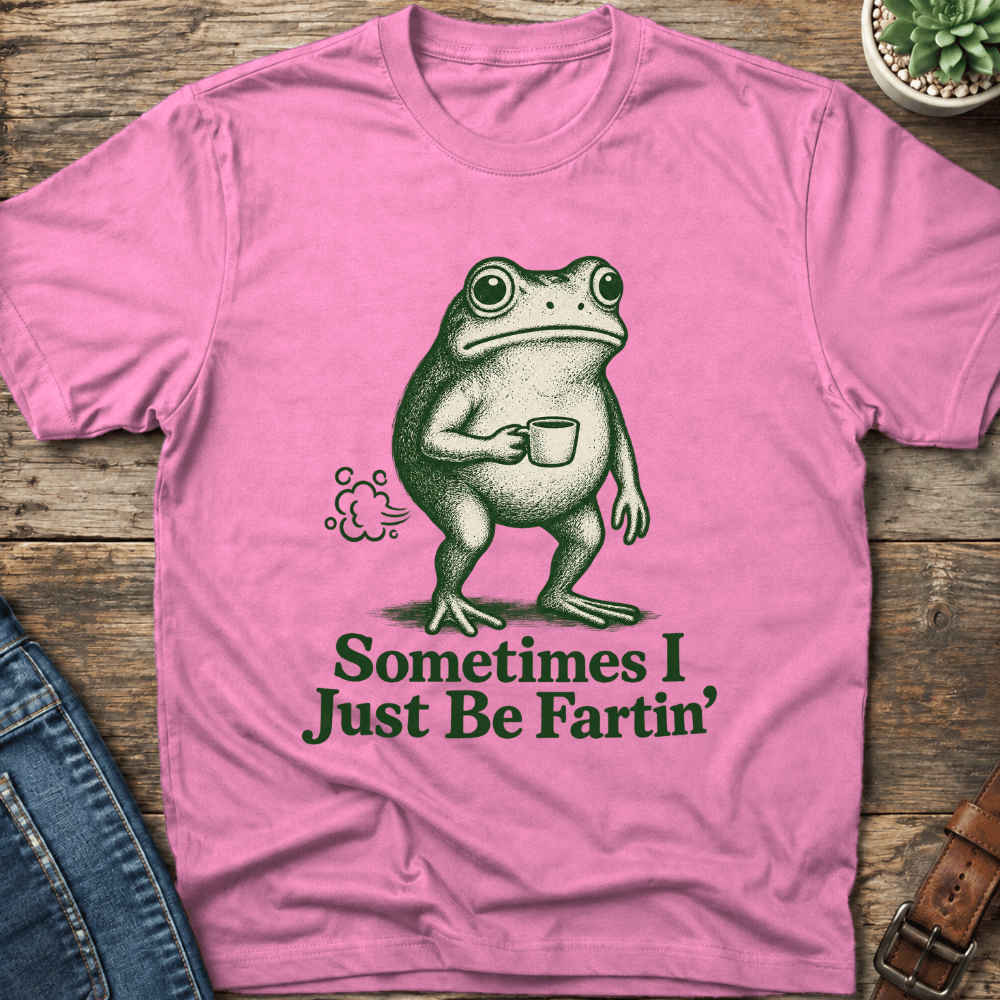 Sometimes I Just Be Fartin' T-Shirt