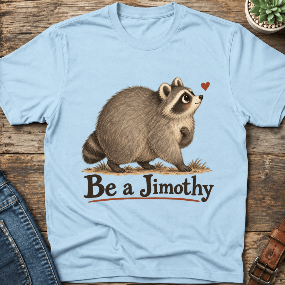 Be A Jimothy T-Shirt