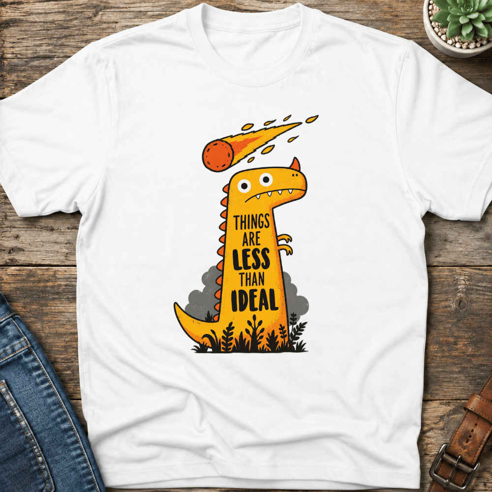 Things Are Less Than Ideal T-shirt