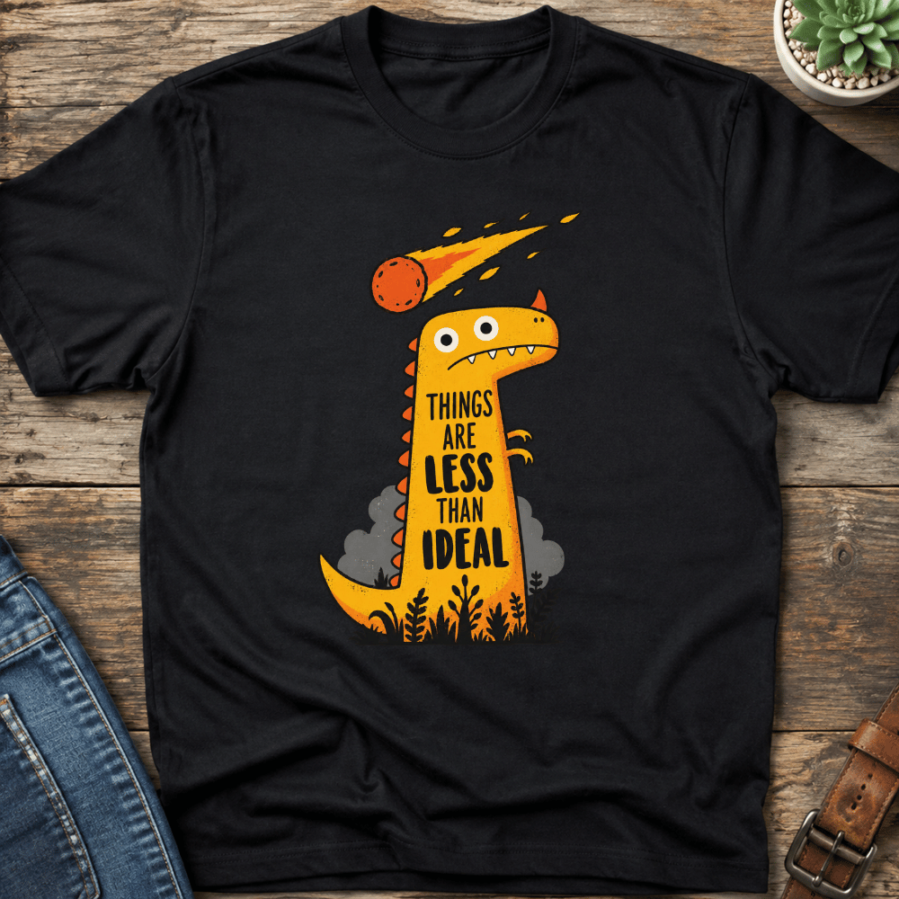 Things Are Less Than Ideal T-shirt