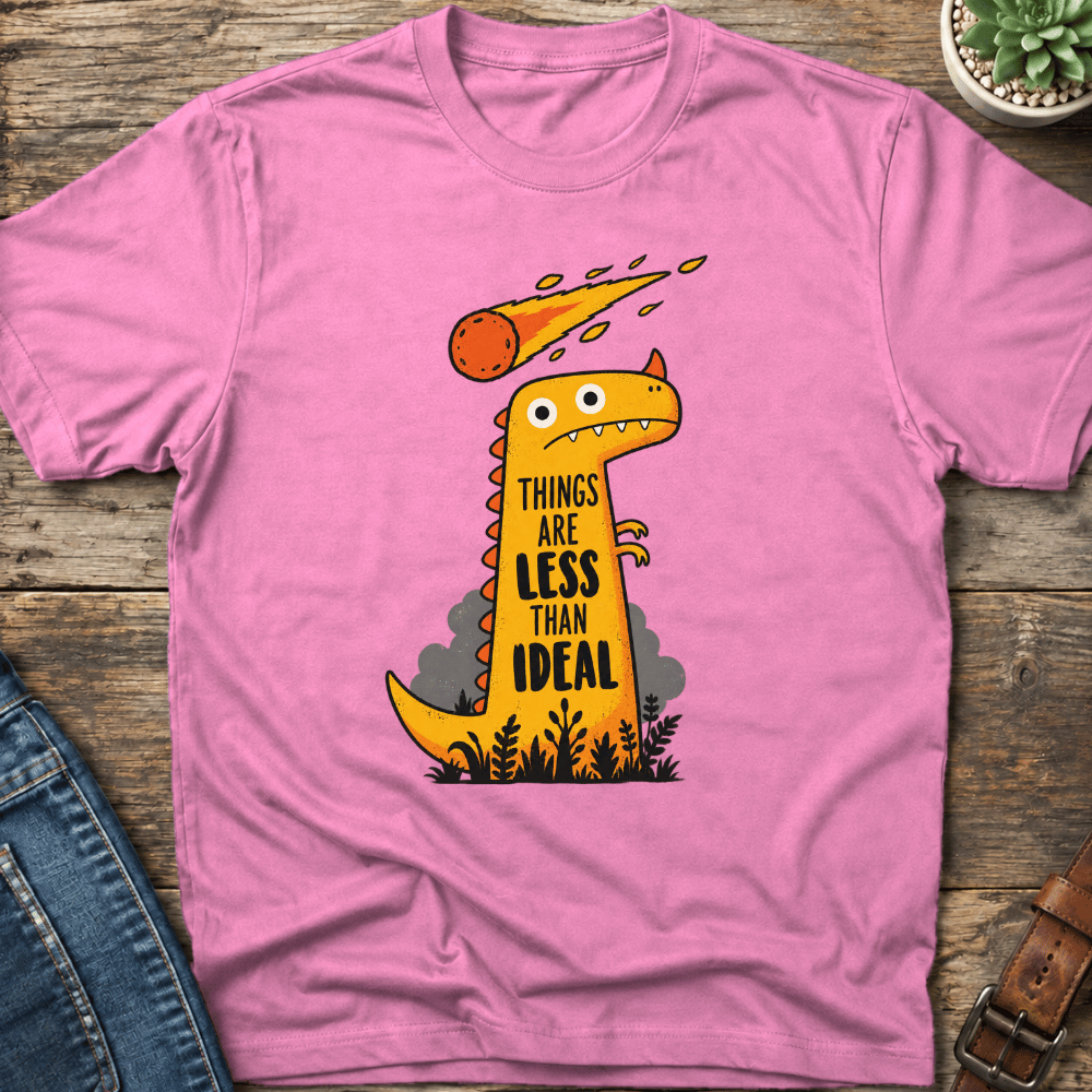 Things Are Less Than Ideal T-shirt