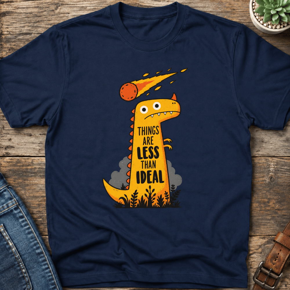 Things Are Less Than Ideal T-shirt