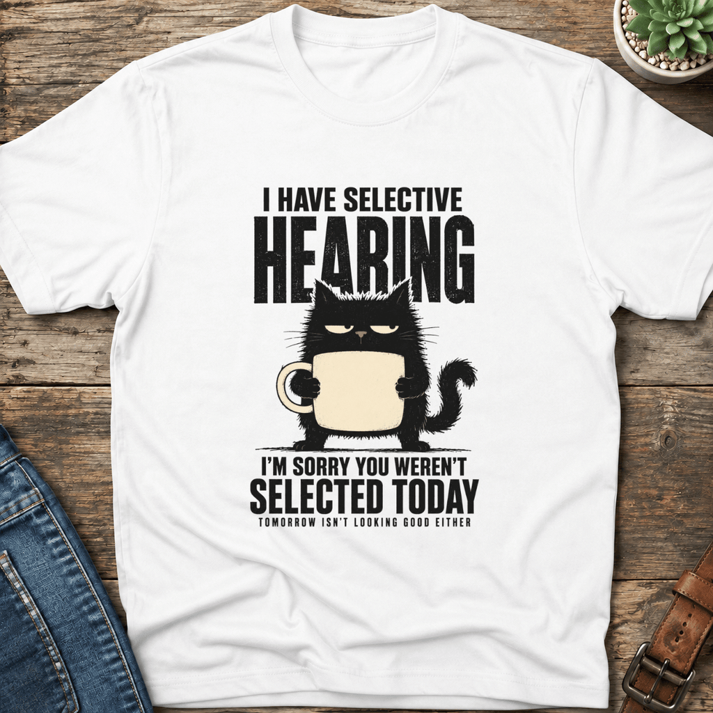 I Have Selective Hearing T-Shirt